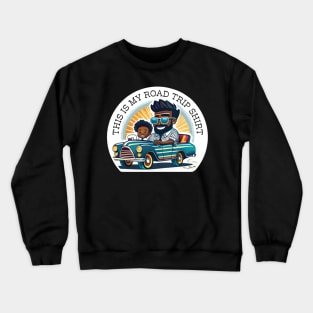 This is my road trip shirt Crewneck Sweatshirt